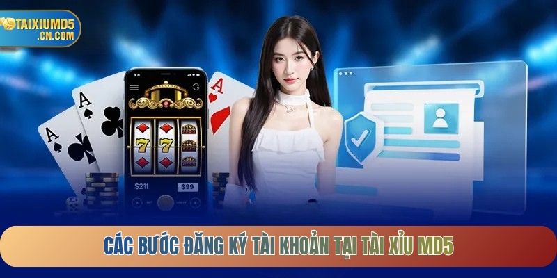 Các bước đăng ký tài khoản tại tài xỉu MD5
