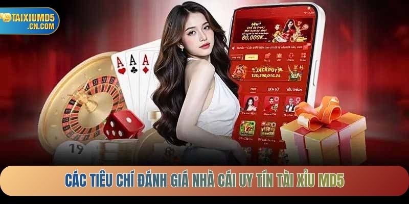 Các tiêu chí đánh giá nhà cái uy tín Tài Xỉu MD5