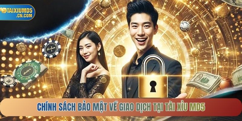 Chính sách bảo mật về giao dịch tại tài xỉu MD5