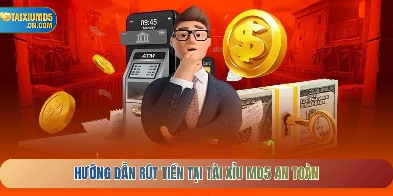Hướng dẫn rút tiền tại tài xỉu MD5 an toàn