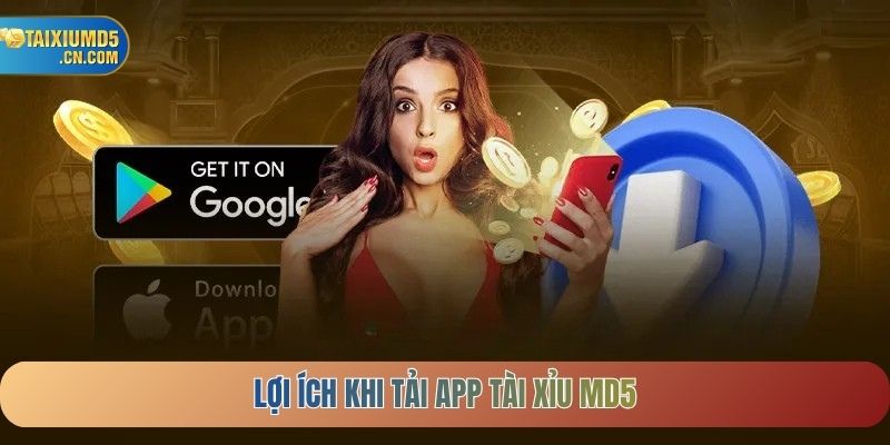 Lợi ích khi tải app Tài Xỉu MD5