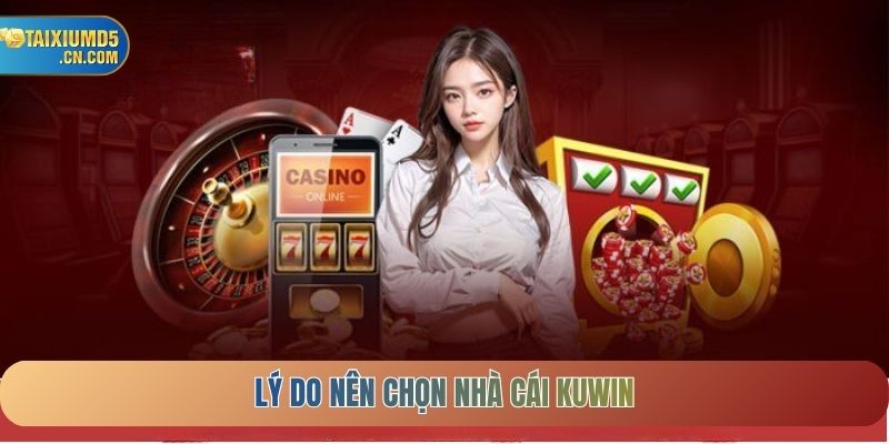 Lý do nên chọn nhà cái KUWIN