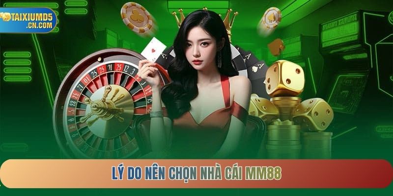 Lý do nên lựa chọn Nhà cái MM88