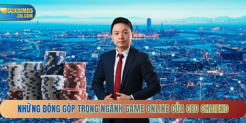 Những đóng góp trong ngành game online của CEO CHAIEND